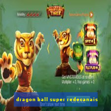 dragon ball super redecanais